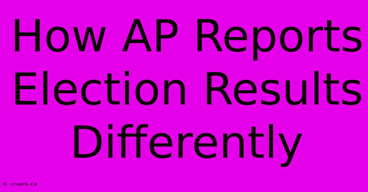 How AP Reports Election Results Differently