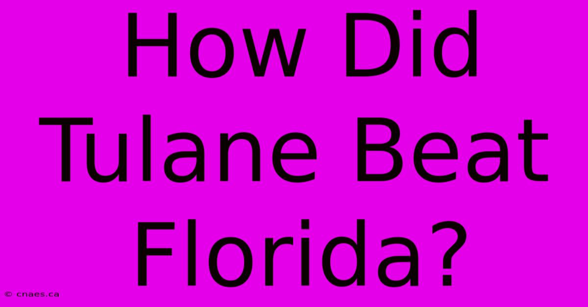 How Did Tulane Beat Florida?