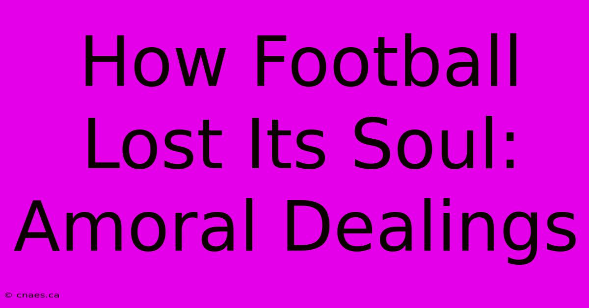 How Football Lost Its Soul: Amoral Dealings