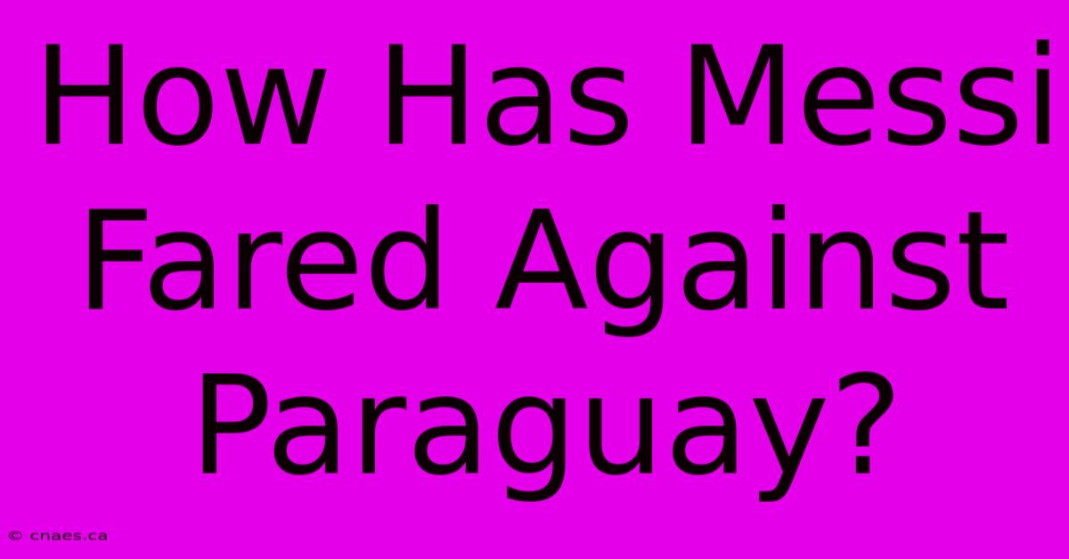 How Has Messi Fared Against Paraguay? 