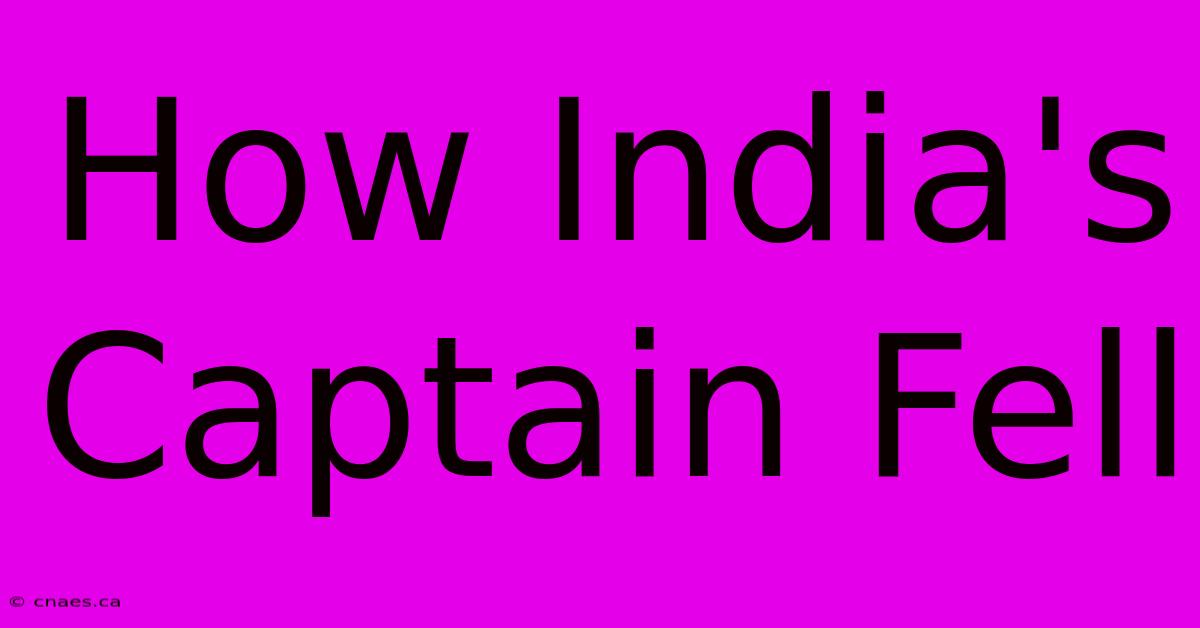 How India's Captain Fell