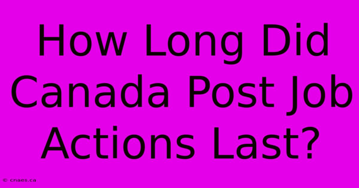 How Long Did Canada Post Job Actions Last?