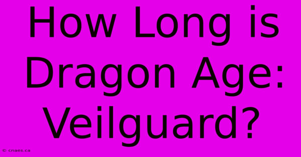 How Long Is Dragon Age: Veilguard?