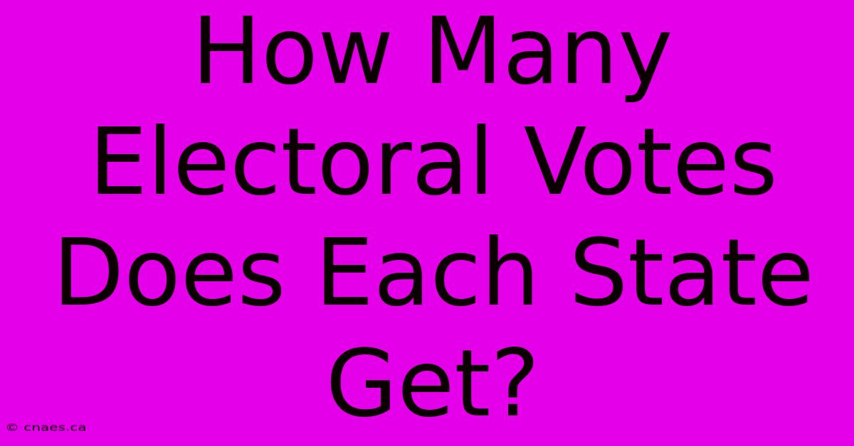 How Many Electoral Votes Does Each State Get?