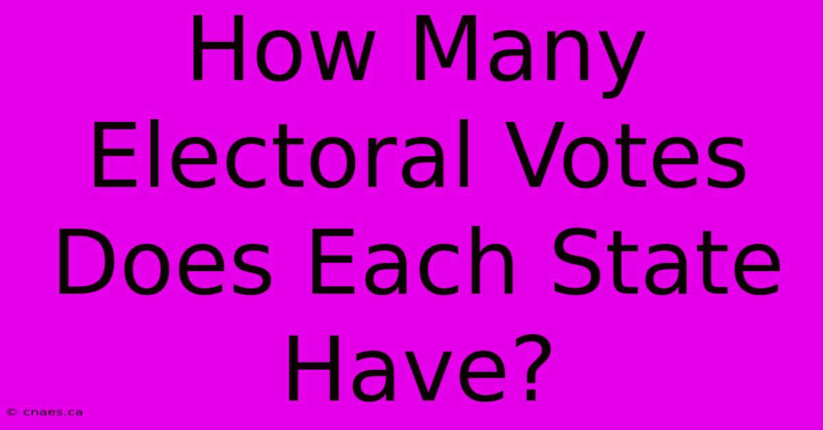 How Many Electoral Votes Does Each State Have?