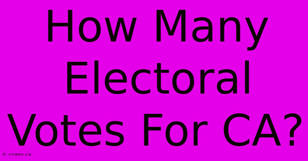 How Many Electoral Votes For CA?