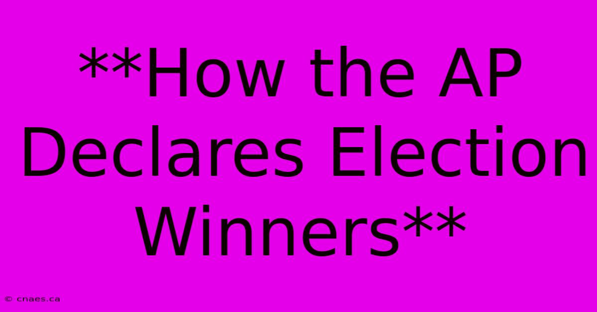 **How The AP Declares Election Winners**