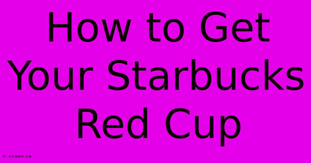 How To Get Your Starbucks Red Cup