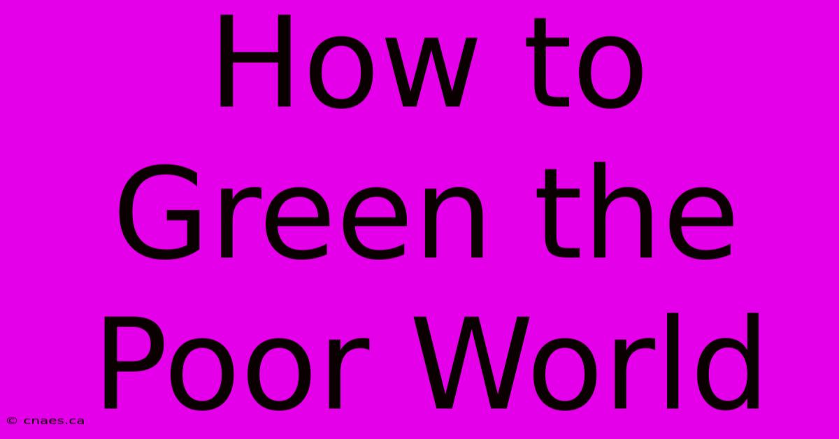 How To Green The Poor World