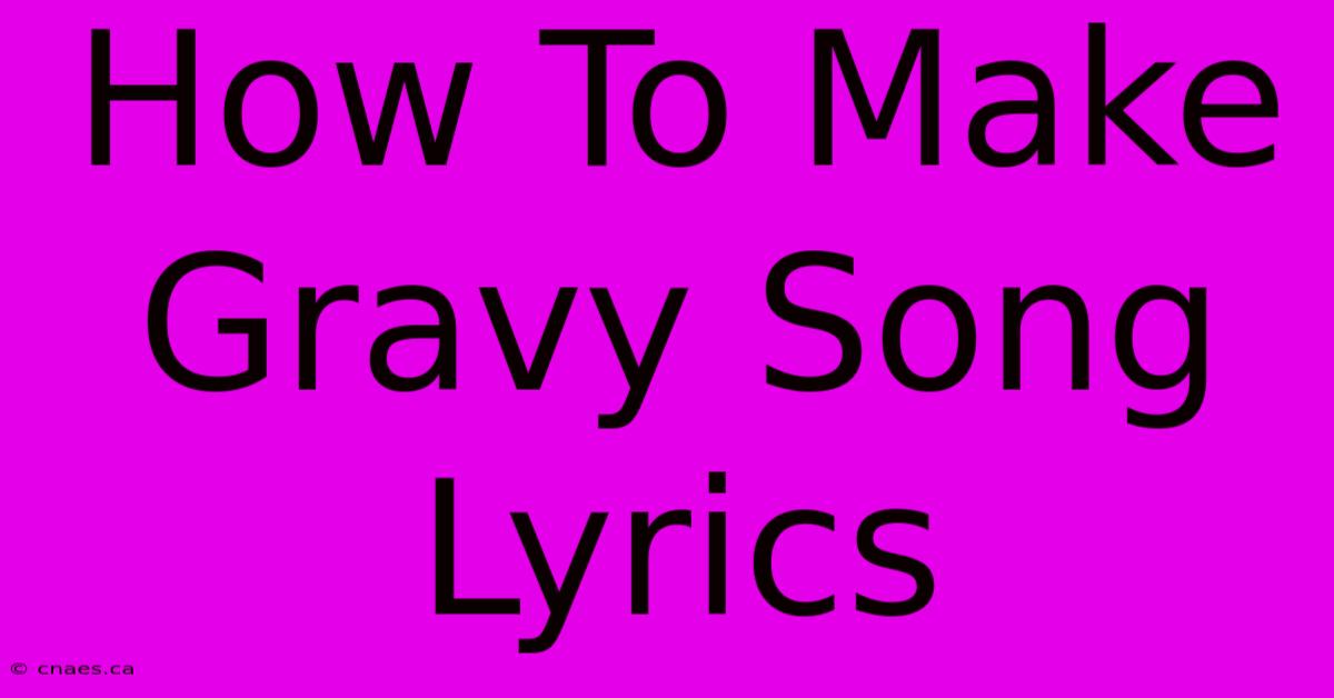 How To Make Gravy Song Lyrics