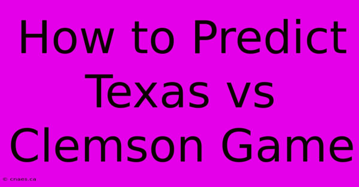 How To Predict Texas Vs Clemson Game