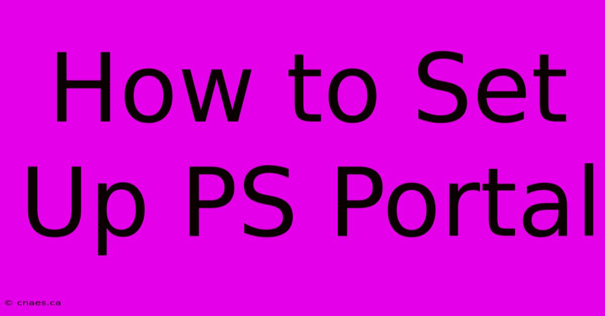 How To Set Up PS Portal