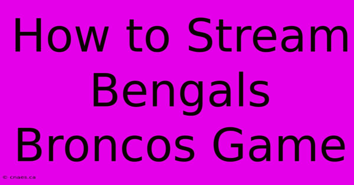 How To Stream Bengals Broncos Game