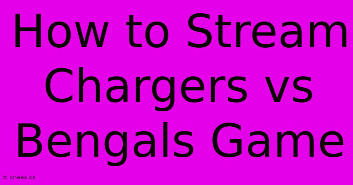 How To Stream Chargers Vs Bengals Game