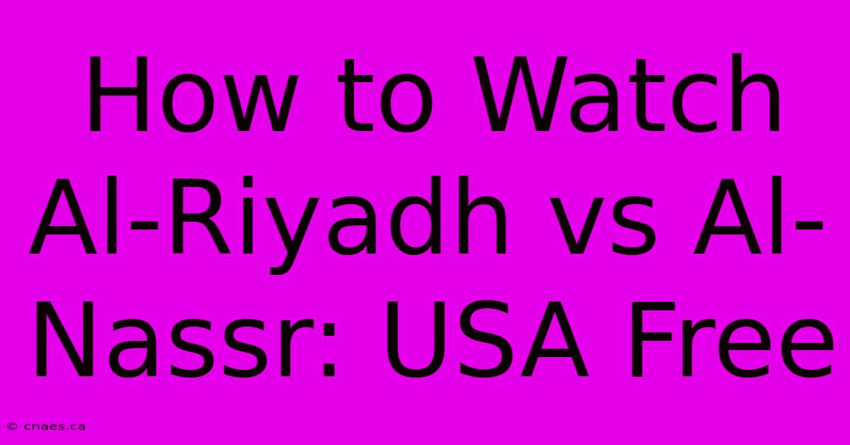 How To Watch Al-Riyadh Vs Al-Nassr: USA Free