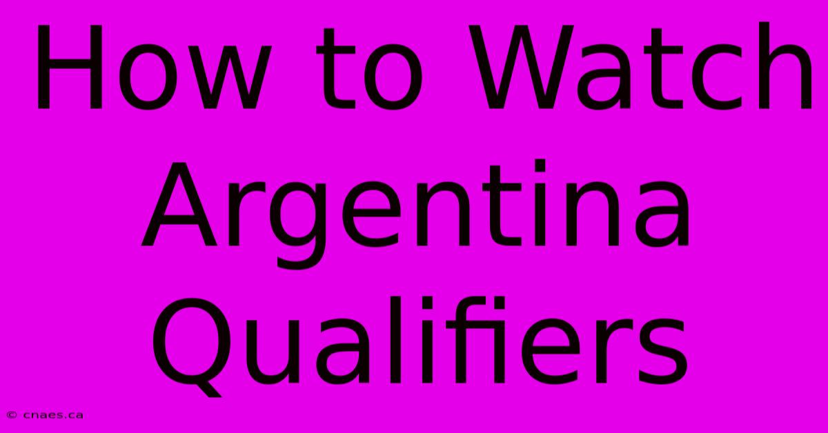 How To Watch Argentina Qualifiers