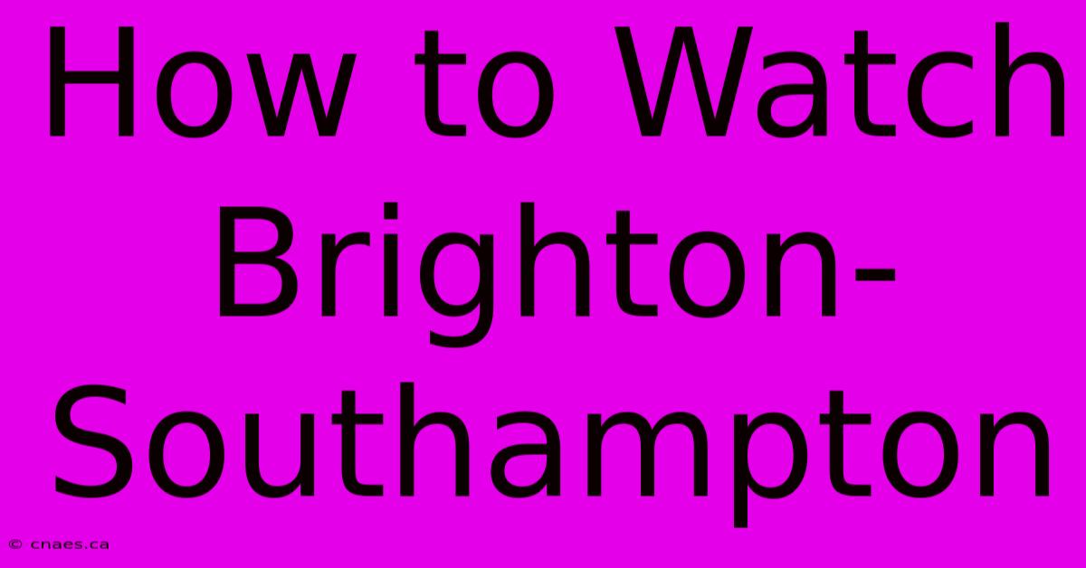 How To Watch Brighton-Southampton