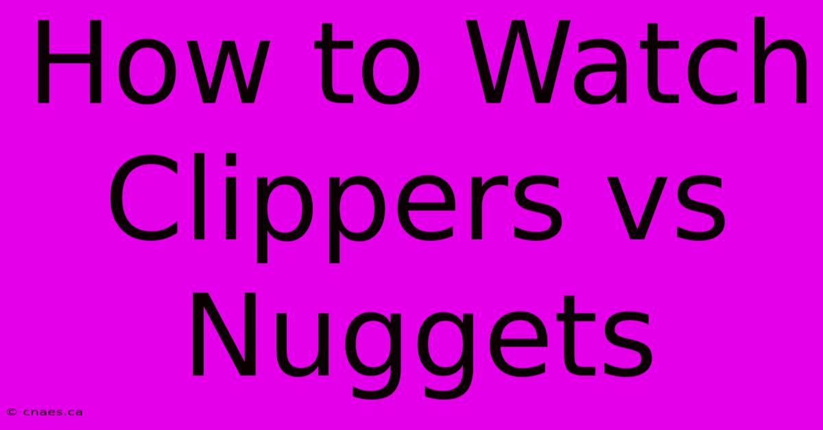 How To Watch Clippers Vs Nuggets