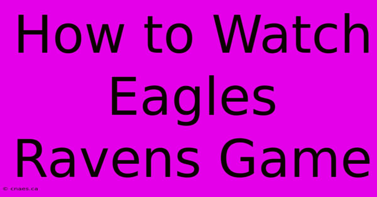 How To Watch Eagles Ravens Game