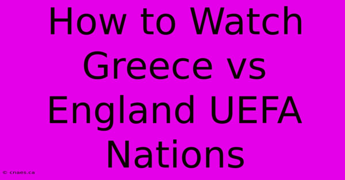 How To Watch Greece Vs England UEFA Nations