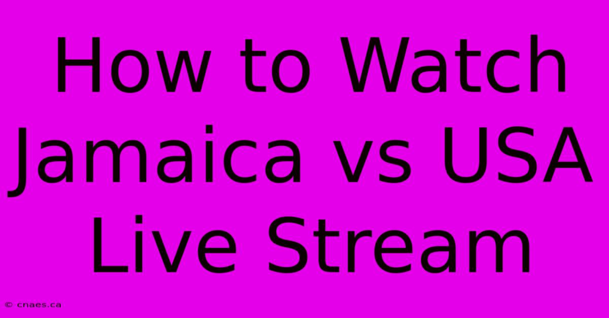 How To Watch Jamaica Vs USA Live Stream