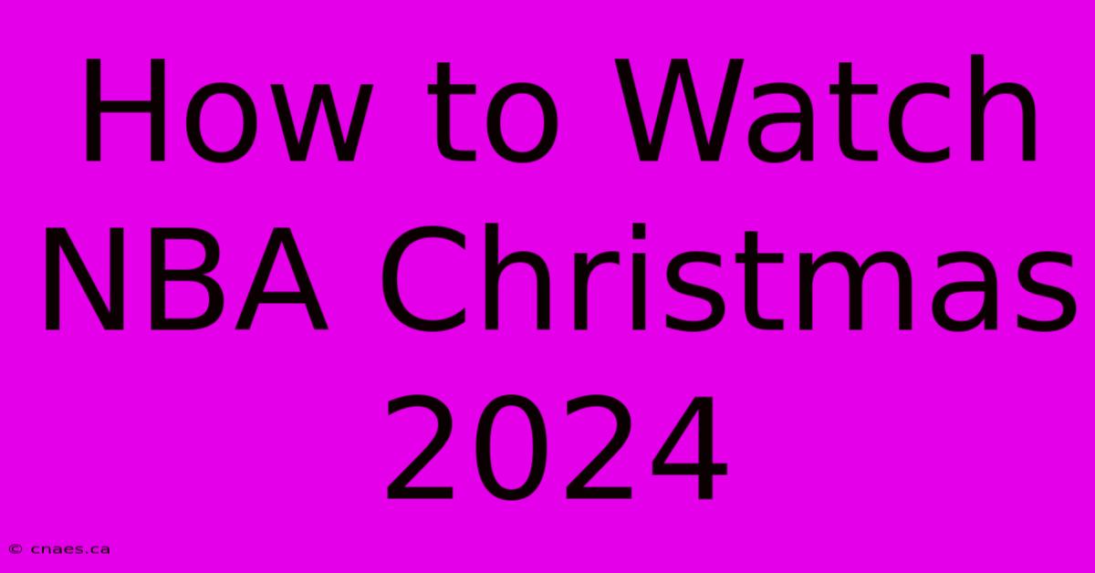 How To Watch NBA Christmas 2024