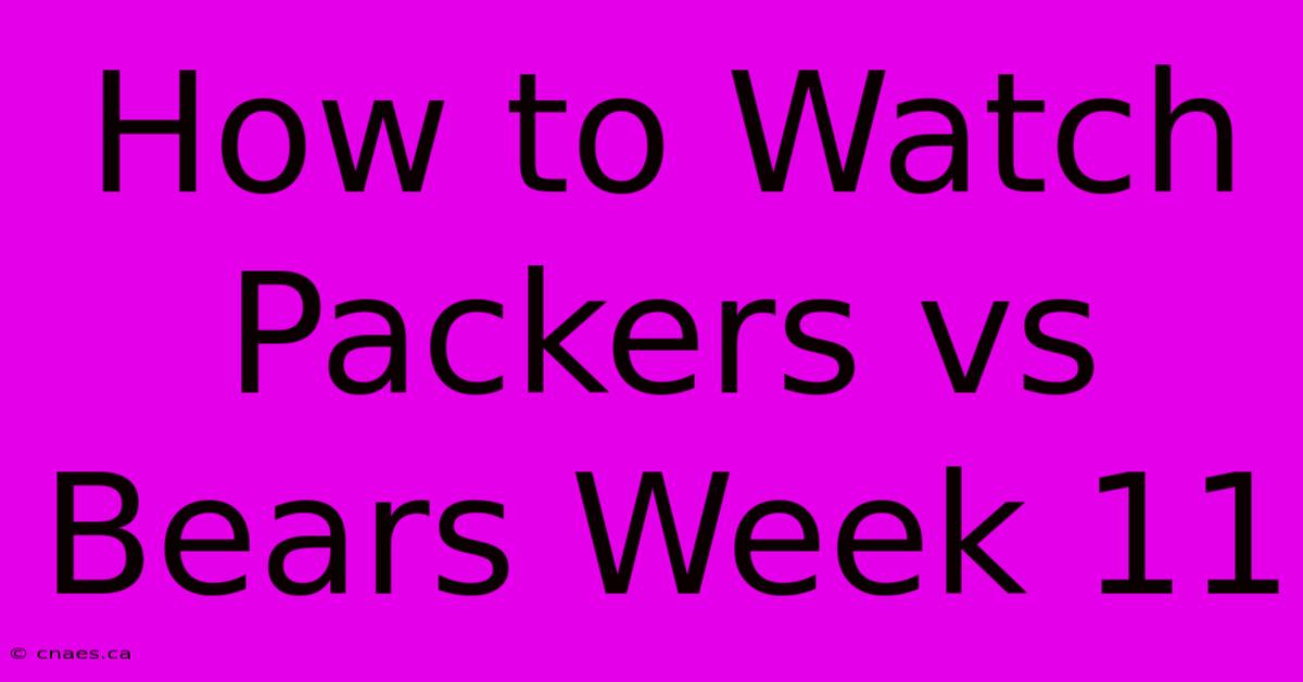 How To Watch Packers Vs Bears Week 11