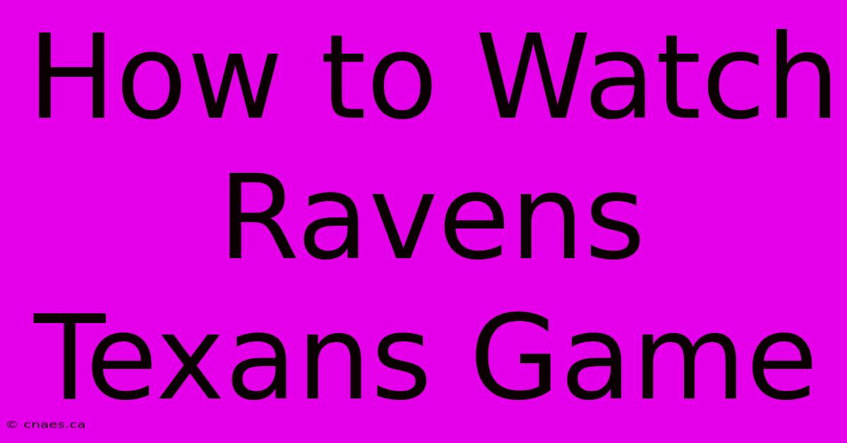 How To Watch Ravens Texans Game