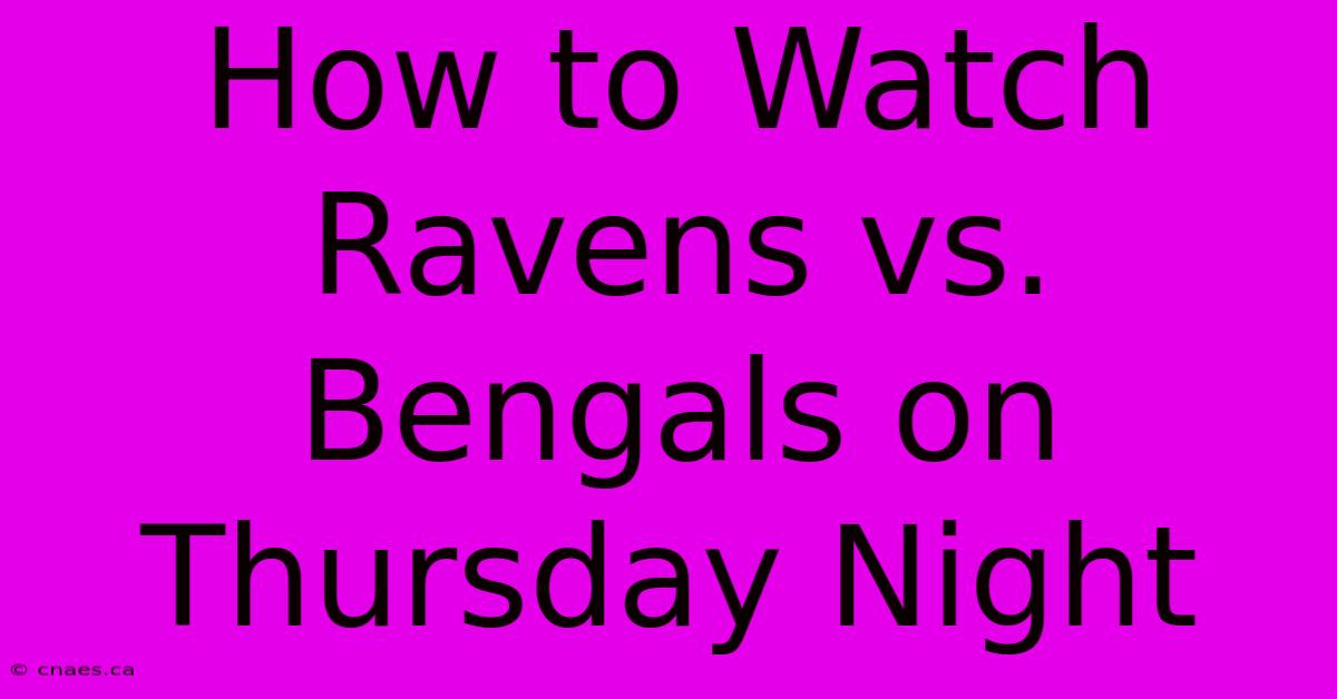 How To Watch Ravens Vs. Bengals On Thursday Night