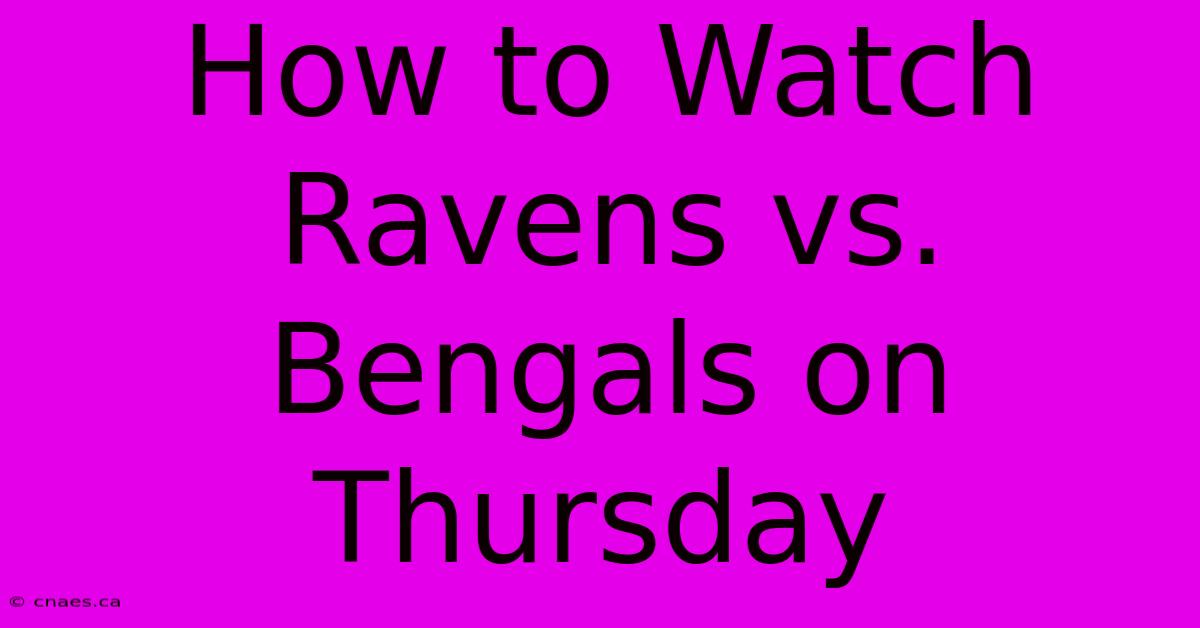 How To Watch Ravens Vs. Bengals On Thursday