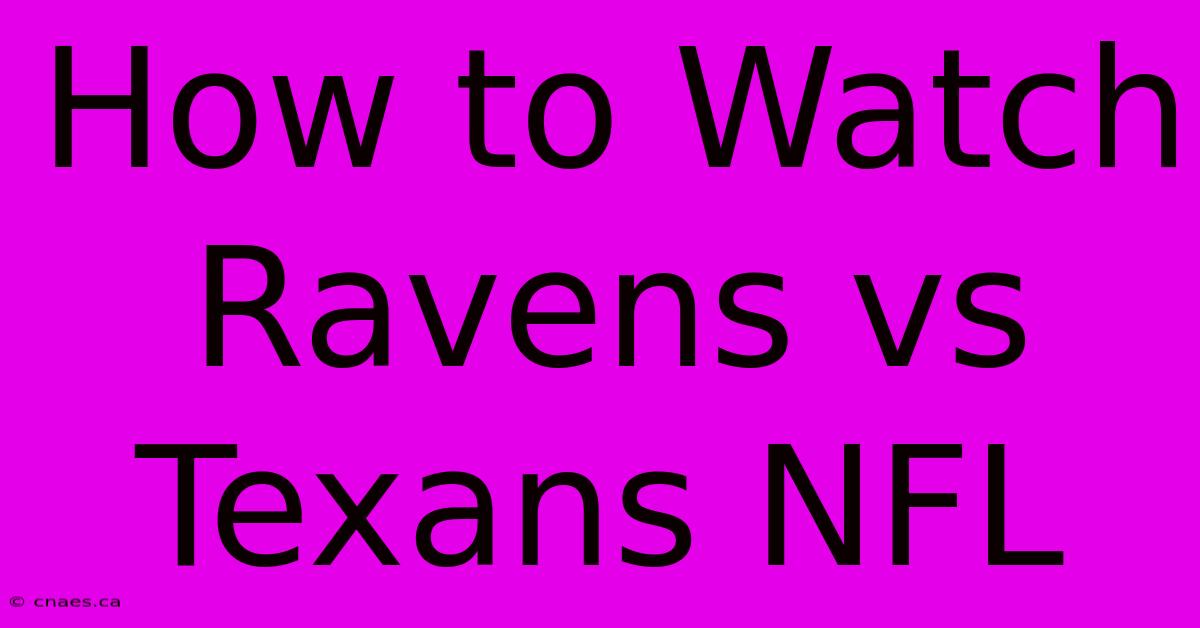 How To Watch Ravens Vs Texans NFL