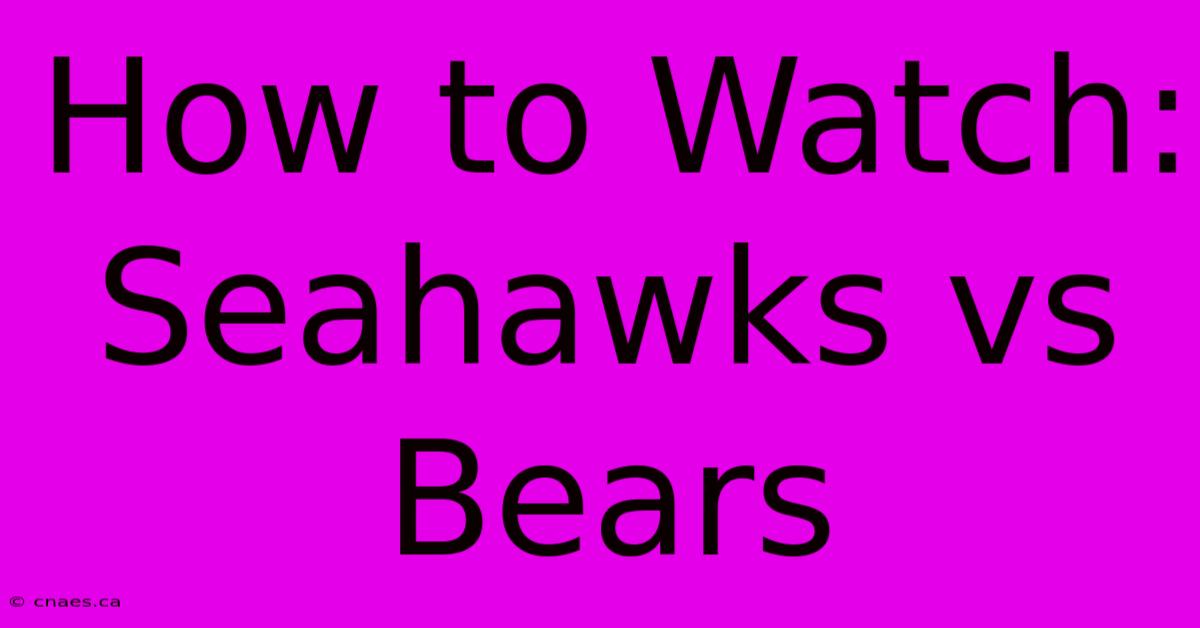 How To Watch: Seahawks Vs Bears