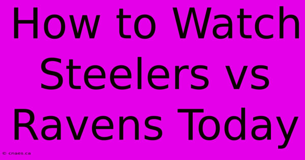 How To Watch Steelers Vs Ravens Today