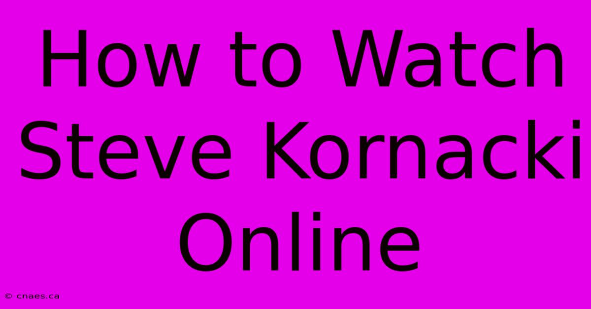 How To Watch Steve Kornacki Online 