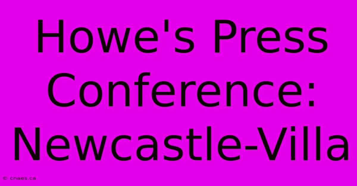 Howe's Press Conference: Newcastle-Villa