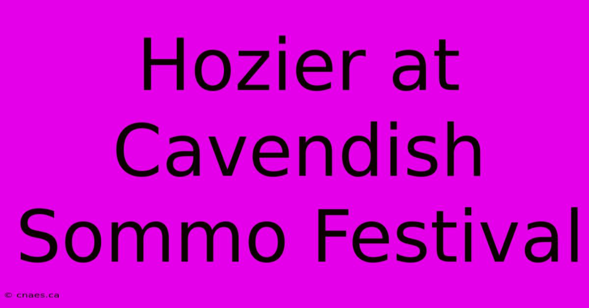 Hozier At Cavendish Sommo Festival