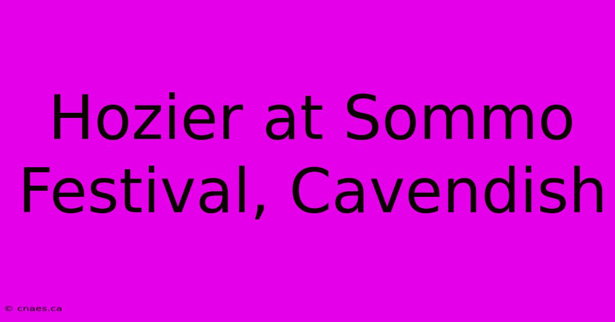 Hozier At Sommo Festival, Cavendish