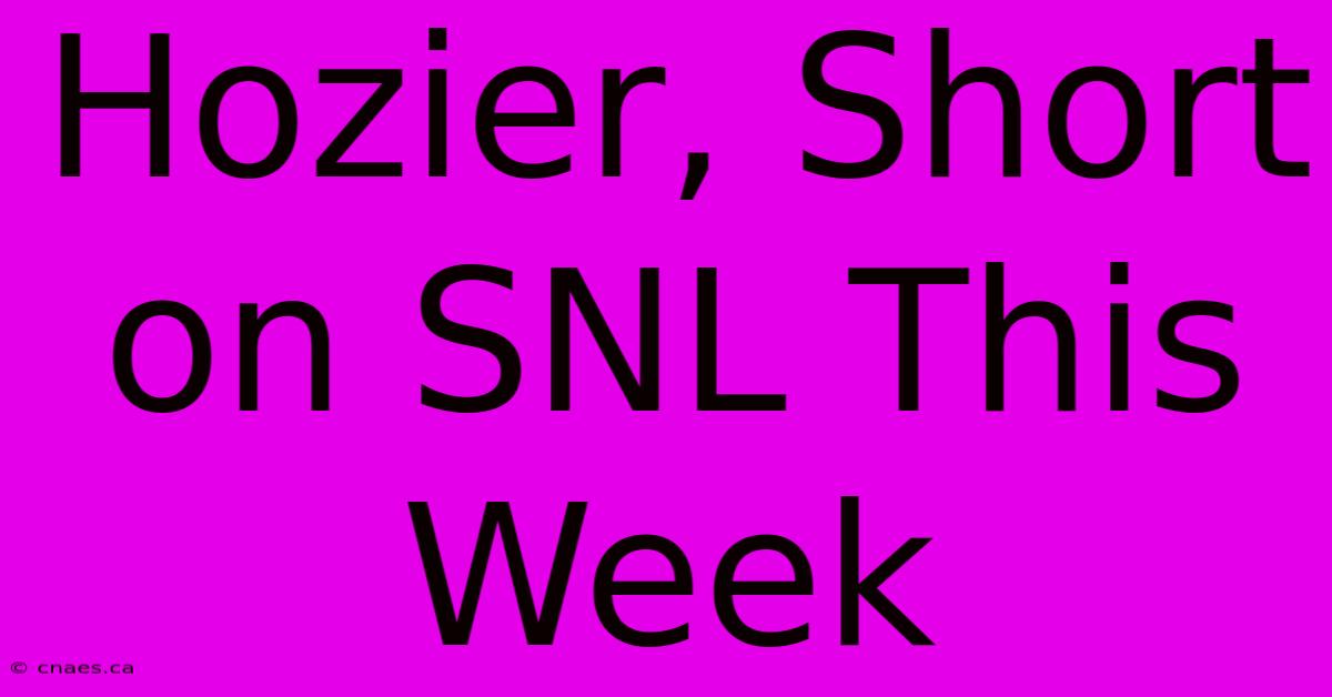 Hozier, Short On SNL This Week