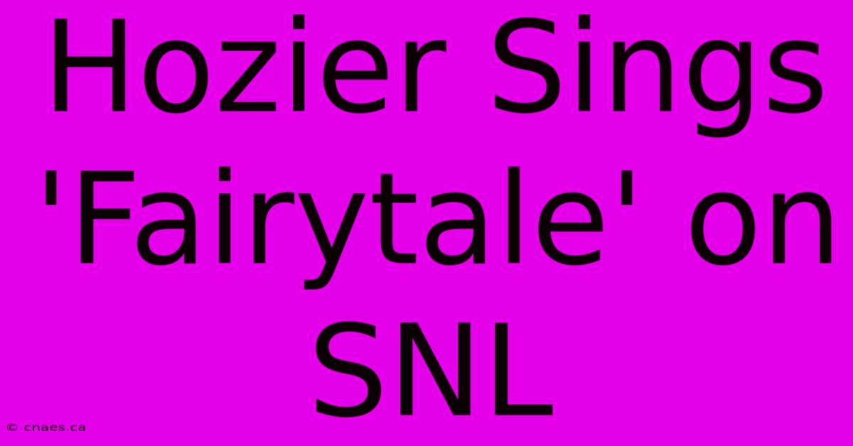 Hozier Sings 'Fairytale' On SNL