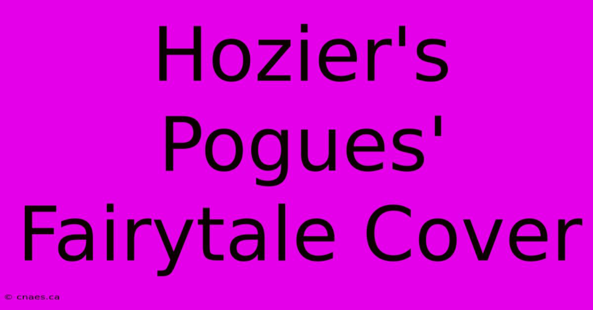 Hozier's Pogues' Fairytale Cover