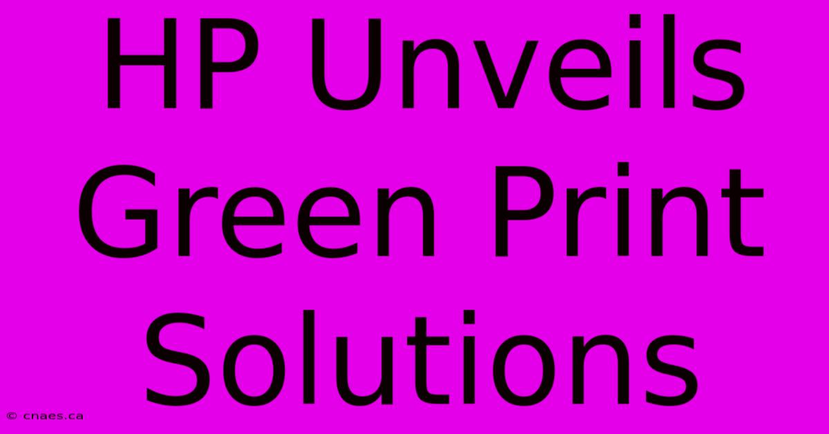 HP Unveils Green Print Solutions