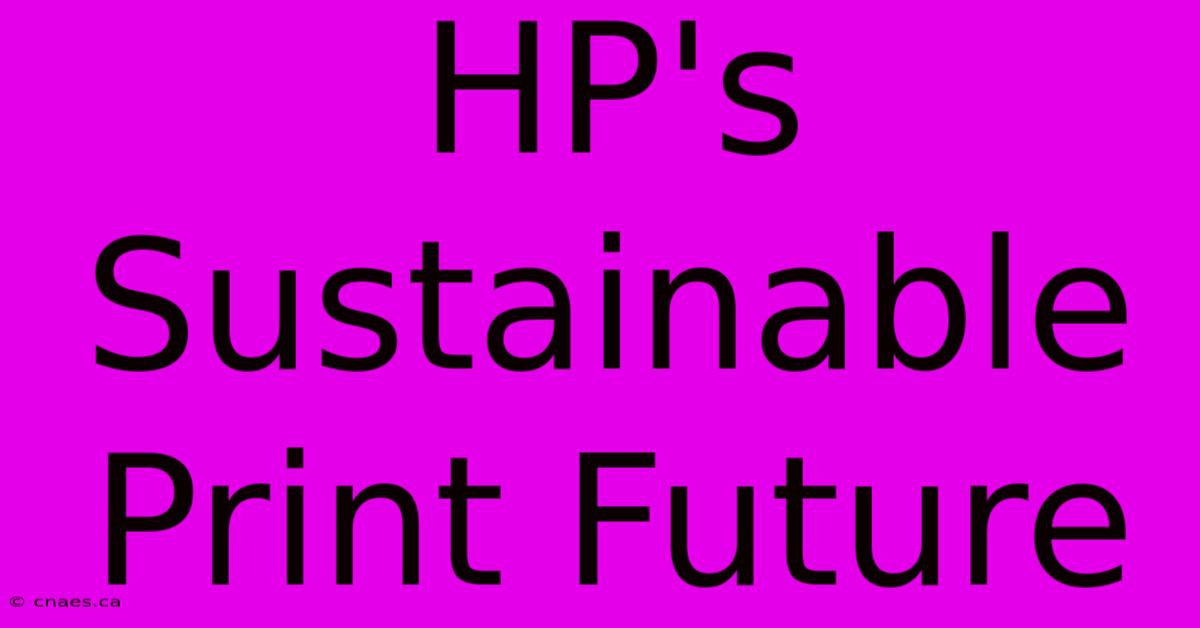 HP's Sustainable Print Future