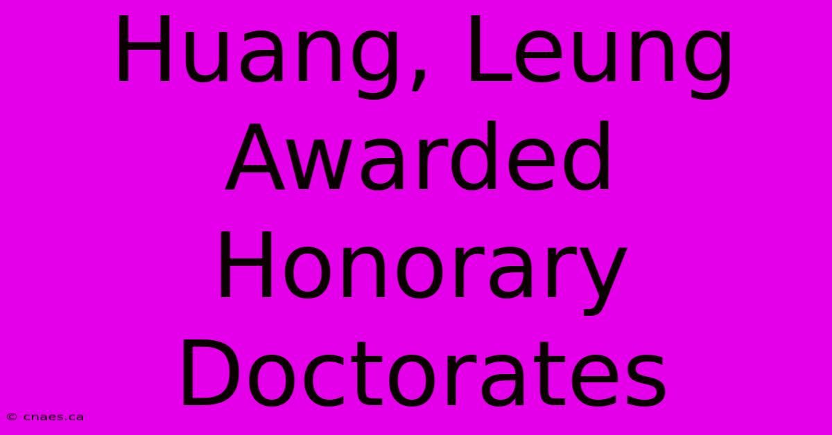 Huang, Leung Awarded Honorary Doctorates