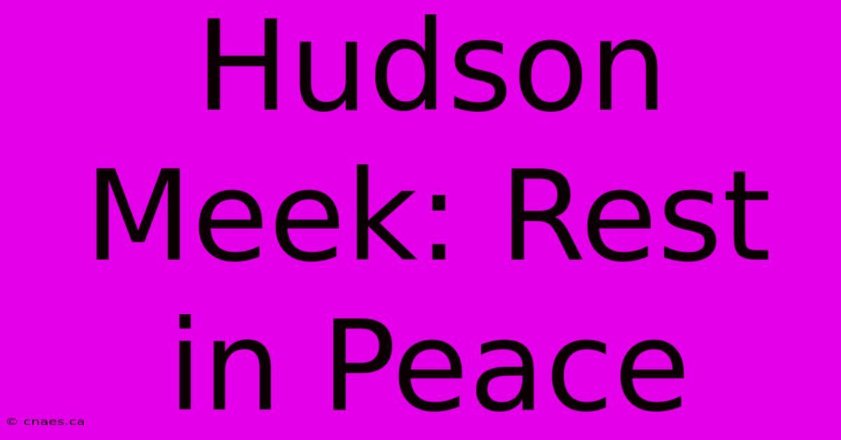 Hudson Meek: Rest In Peace