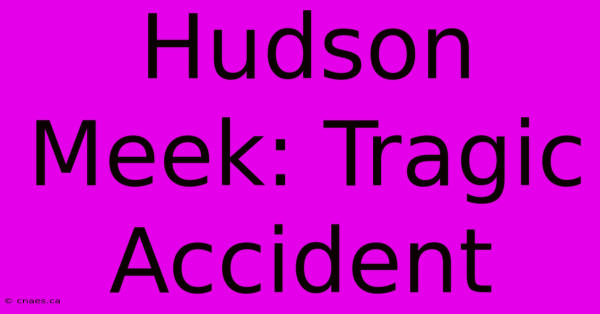 Hudson Meek: Tragic Accident