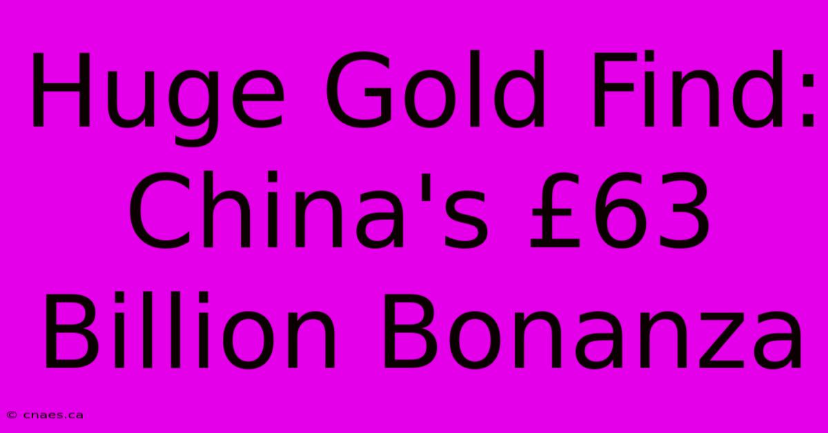 Huge Gold Find: China's £63 Billion Bonanza