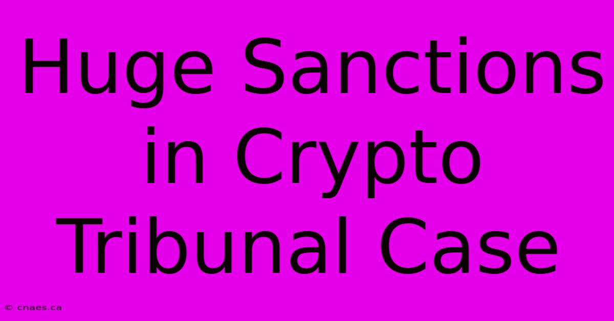 Huge Sanctions In Crypto Tribunal Case