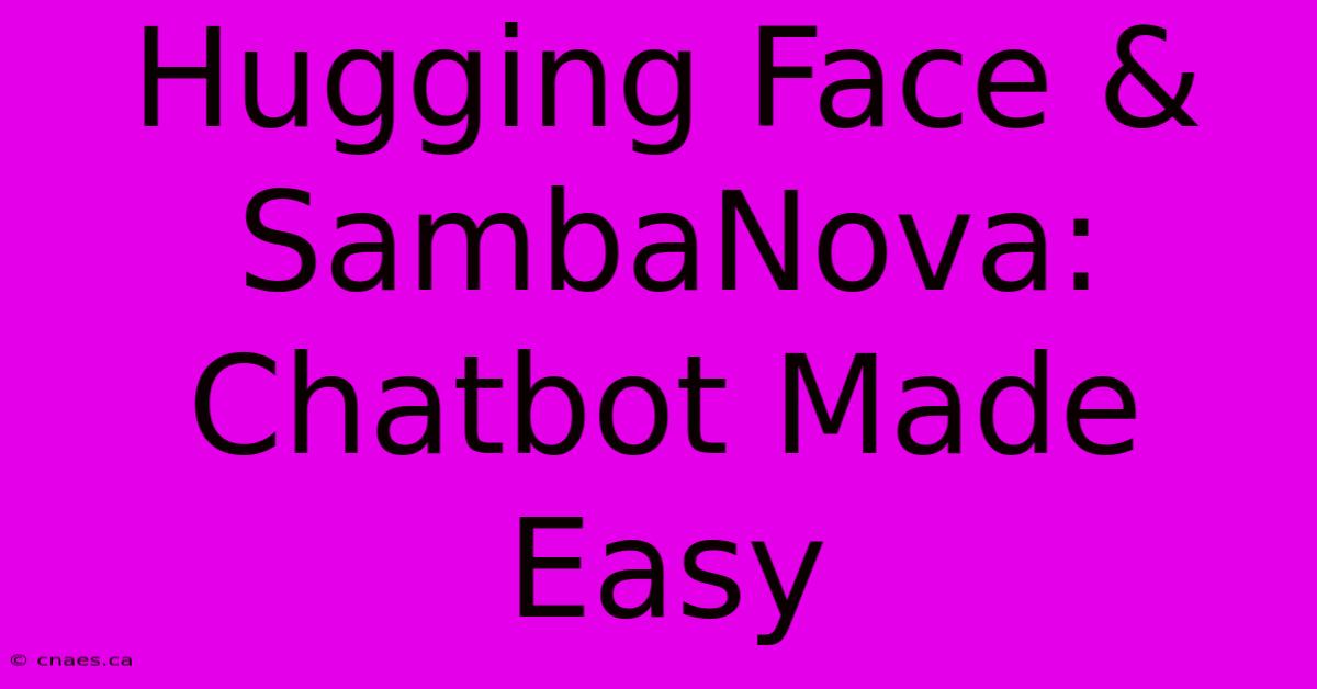 Hugging Face & SambaNova:  Chatbot Made Easy 