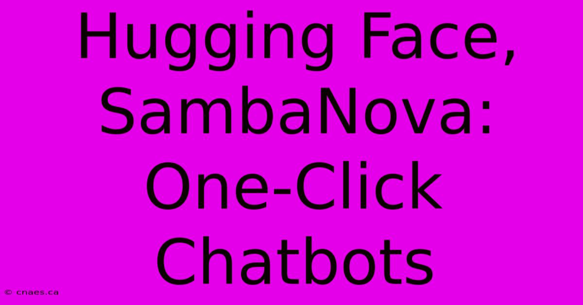 Hugging Face, SambaNova: One-Click Chatbots