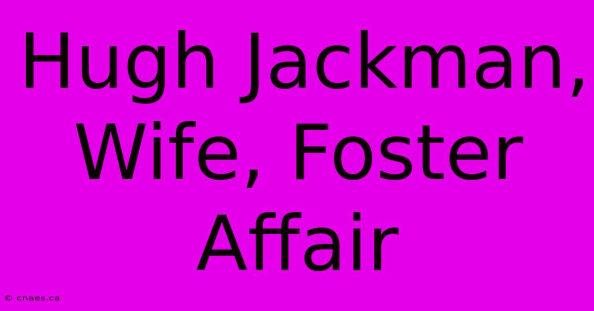 Hugh Jackman, Wife, Foster Affair